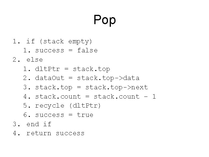 Pop 1. if (stack empty) 1. success = false 2. else 1. dlt. Ptr