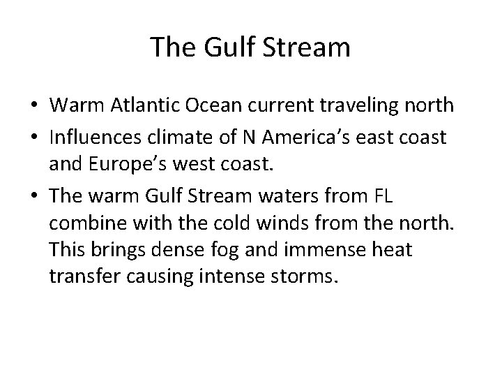 The Gulf Stream • Warm Atlantic Ocean current traveling north • Influences climate of