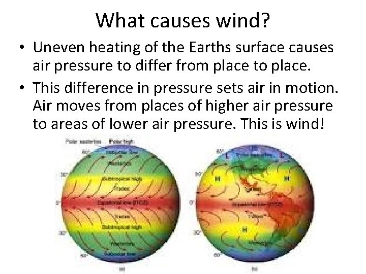 What causes wind? • Uneven heating of the Earths surface causes air pressure to