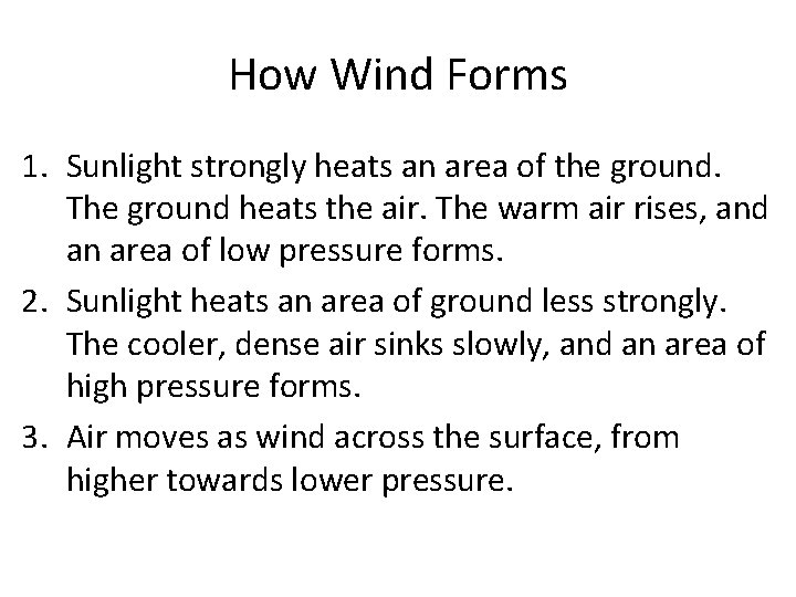 How Wind Forms 1. Sunlight strongly heats an area of the ground. The ground