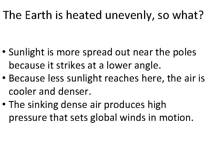 The Earth is heated unevenly, so what? • Sunlight is more spread out near