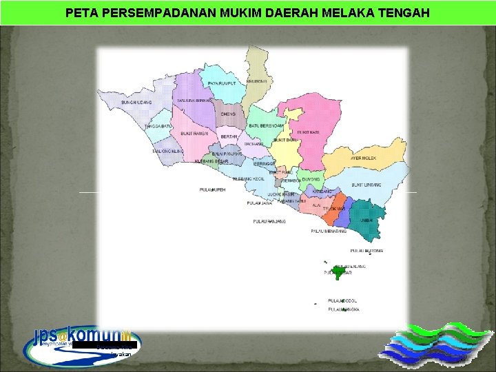 PETA PERSEMPADANAN MUKIM DAERAH MELAKA TENGAH Bersama Kita Jayakan 