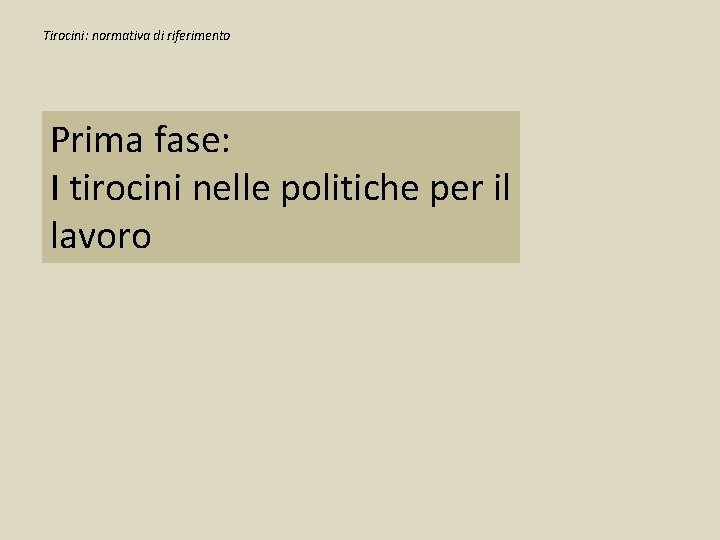 Tirocini: normativa di riferimento Prima fase: I tirocini nelle politiche per il lavoro 