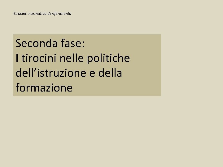 Tirocini: normativa di riferimento Seconda fase: I tirocini nelle politiche dell’istruzione e della formazione