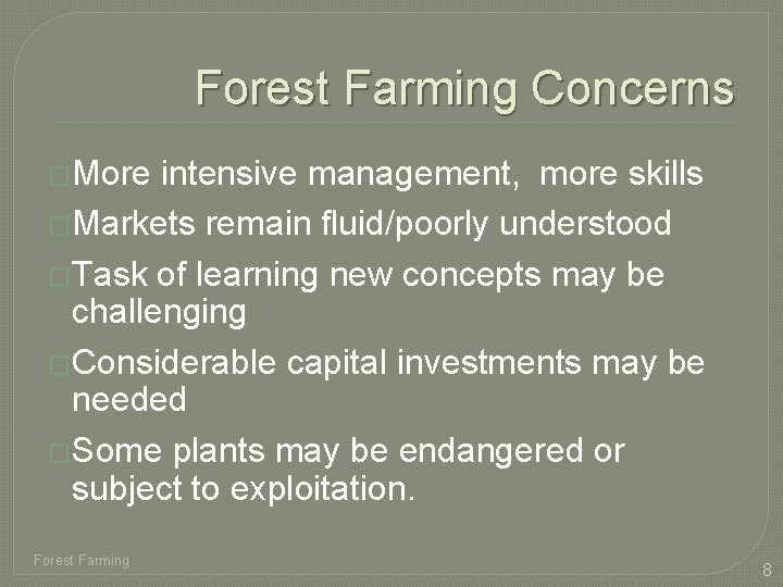 Forest Farming Concerns �More intensive management, more skills �Markets remain fluid/poorly understood �Task of