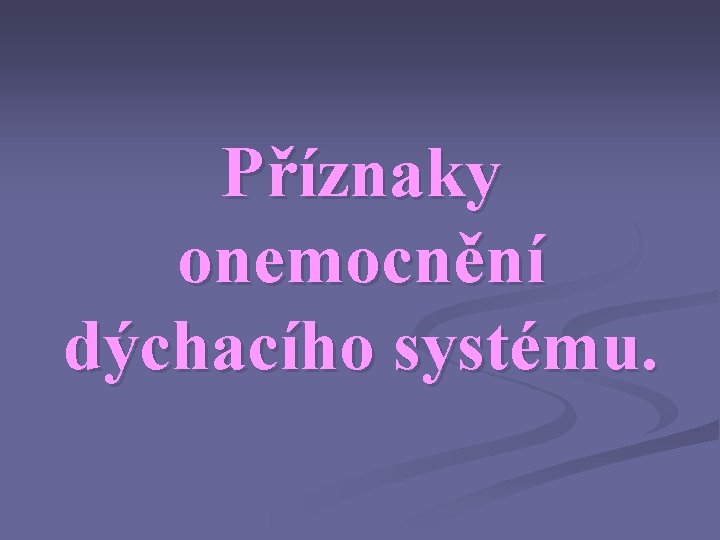 Příznaky onemocnění dýchacího systému. 