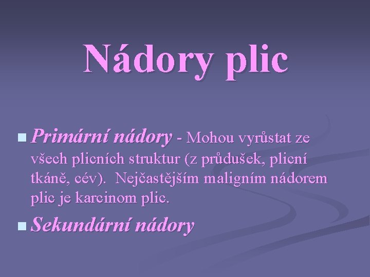 Nádory plic n Primární nádory - Mohou vyrůstat ze všech plicních struktur (z průdušek,