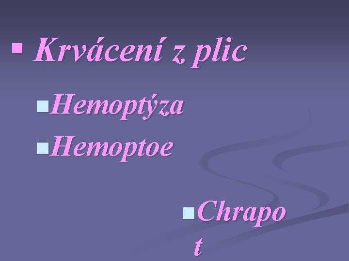 § Krvácení z plic n. Hemoptýza n. Hemoptoe n. Chrapo t 