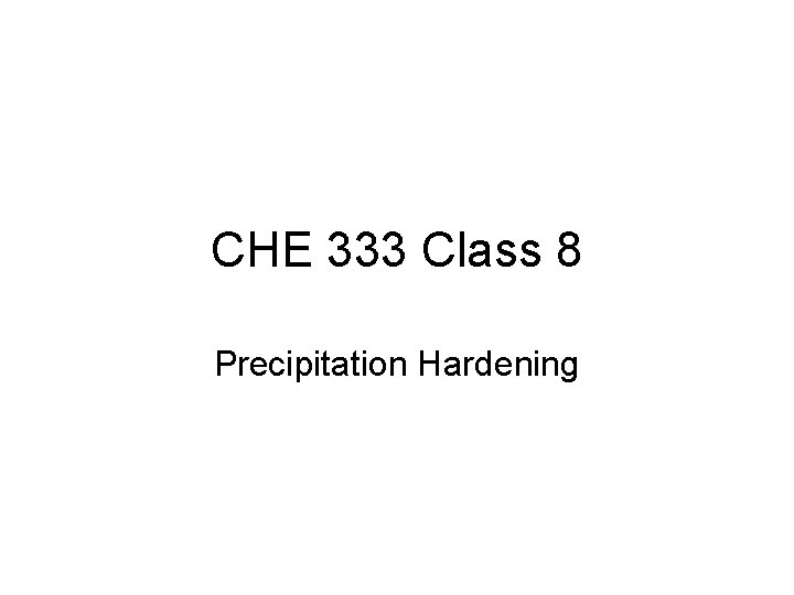 CHE 333 Class 8 Precipitation Hardening 