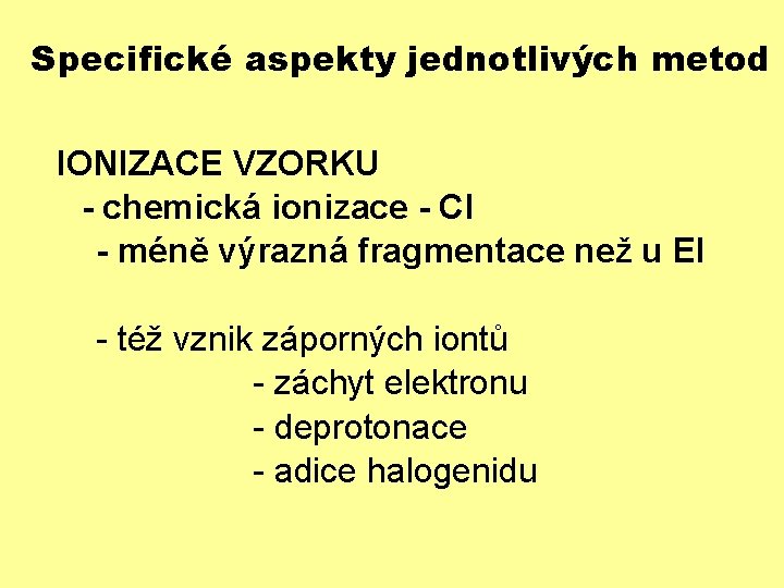 Specifické aspekty jednotlivých metod IONIZACE VZORKU - chemická ionizace - CI - méně výrazná