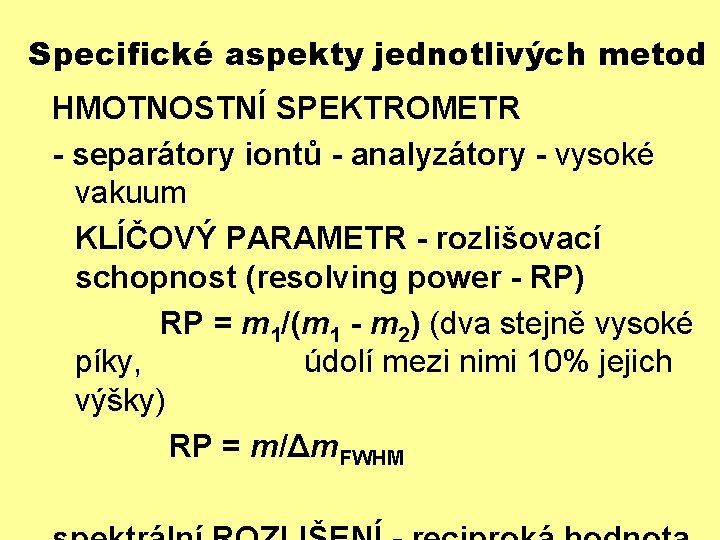 Specifické aspekty jednotlivých metod HMOTNOSTNÍ SPEKTROMETR - separátory iontů - analyzátory - vysoké vakuum