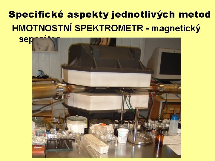 Specifické aspekty jednotlivých metod HMOTNOSTNÍ SPEKTROMETR - magnetický separátor 