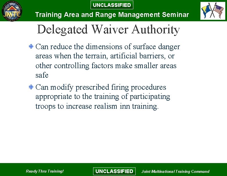 UNCLASSIFIED Training Area and Range Management Seminar Delegated Waiver Authority Can reduce the dimensions UNCLASSIFIED Training Area and Range Management Seminar Delegated Waiver Authority Can reduce the dimensions