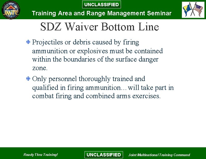 UNCLASSIFIED Training Area and Range Management Seminar SDZ Waiver Bottom Line Projectiles or debris UNCLASSIFIED Training Area and Range Management Seminar SDZ Waiver Bottom Line Projectiles or debris