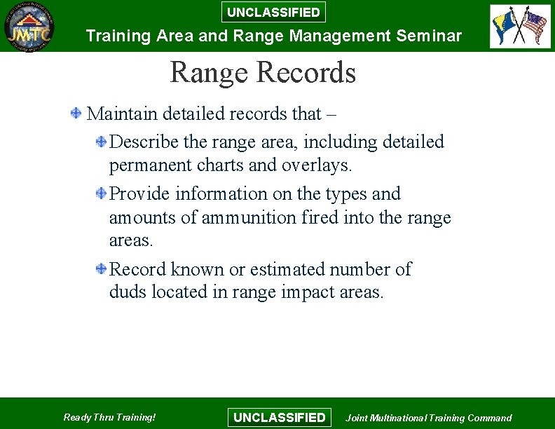 UNCLASSIFIED Training Area and Range Management Seminar Range Records Maintain detailed records that – UNCLASSIFIED Training Area and Range Management Seminar Range Records Maintain detailed records that –
