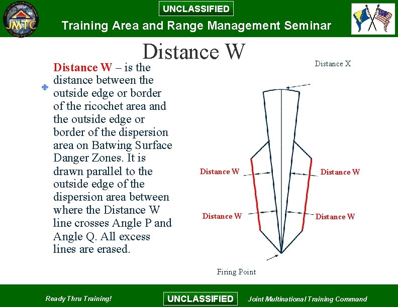 UNCLASSIFIED Training Area and Range Management Seminar Distance W – is the distance between UNCLASSIFIED Training Area and Range Management Seminar Distance W – is the distance between