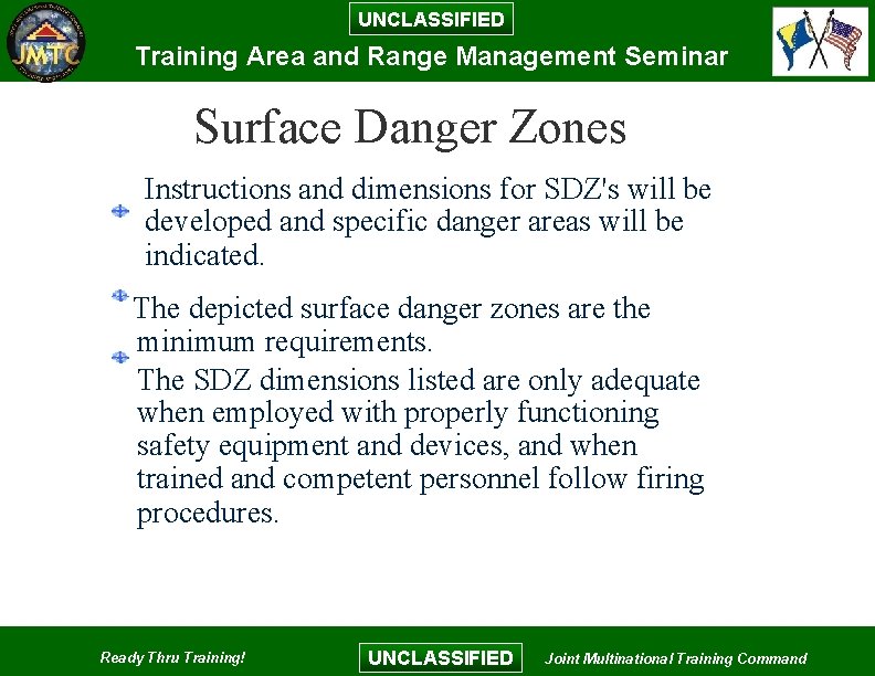 UNCLASSIFIED Training Area and Range Management Seminar Surface Danger Zones Instructions and dimensions for UNCLASSIFIED Training Area and Range Management Seminar Surface Danger Zones Instructions and dimensions for