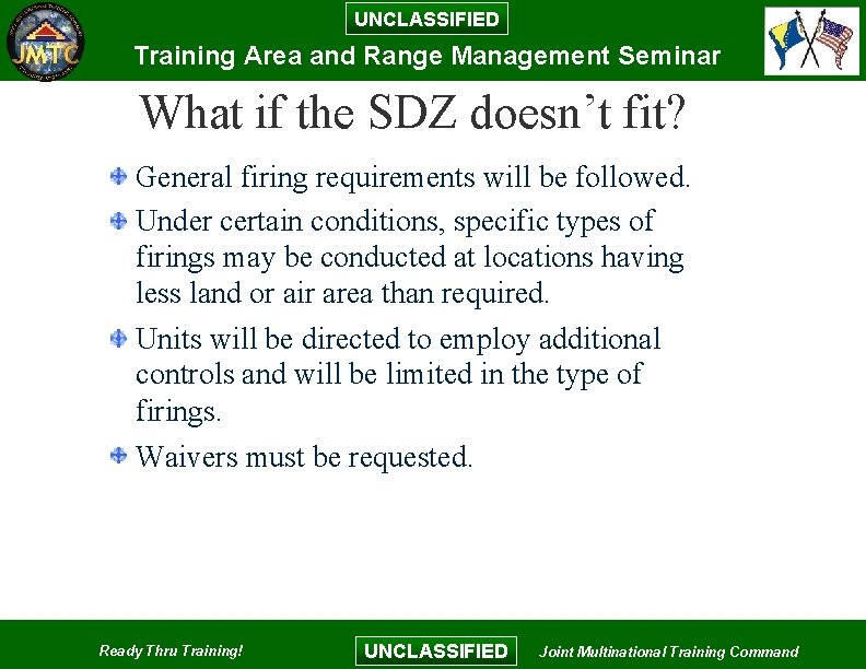 UNCLASSIFIED Training Area and Range Management Seminar What if the SDZ doesn’t fit? General UNCLASSIFIED Training Area and Range Management Seminar What if the SDZ doesn’t fit? General