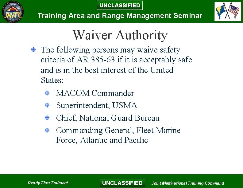UNCLASSIFIED Training Area and Range Management Seminar Waiver Authority The following persons may waive UNCLASSIFIED Training Area and Range Management Seminar Waiver Authority The following persons may waive
