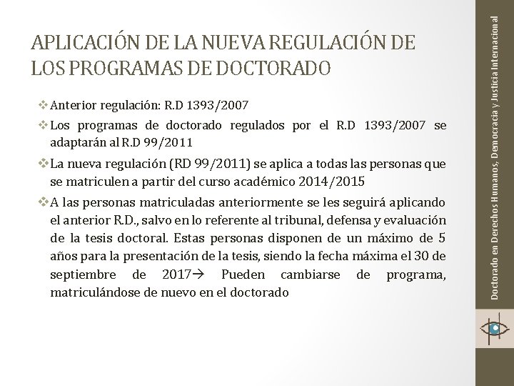 v Anterior regulación: R. D 1393/2007 v Los programas de doctorado regulados por el