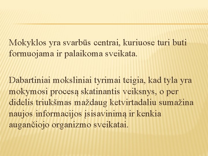 Mokyklos yra svarbūs centrai, kuriuose turi buti formuojama ir palaikoma sveikata. Dabartiniai moksliniai tyrimai