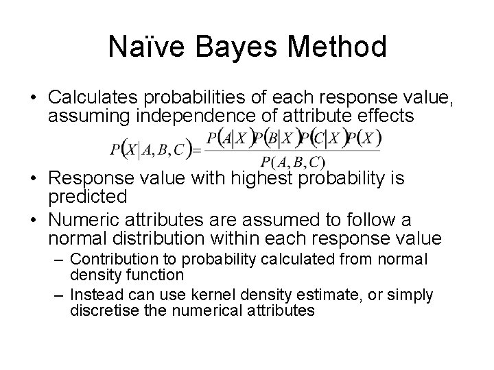 Naïve Bayes Method • Calculates probabilities of each response value, assuming independence of attribute