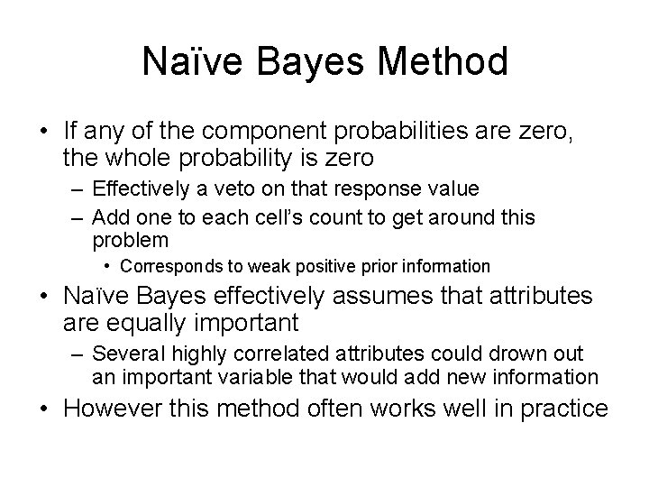 Naïve Bayes Method • If any of the component probabilities are zero, the whole