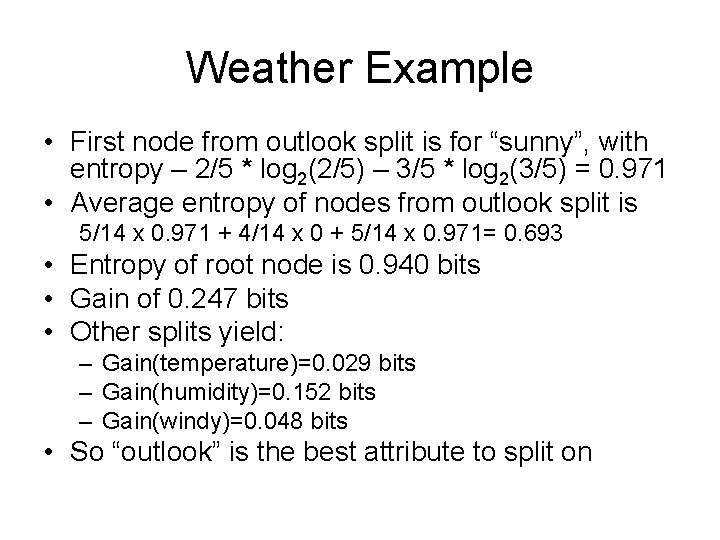 Weather Example • First node from outlook split is for “sunny”, with entropy –