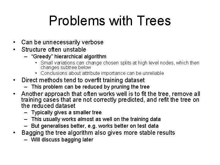 Problems with Trees • Can be unnecessarily verbose • Structure often unstable – “Greedy”