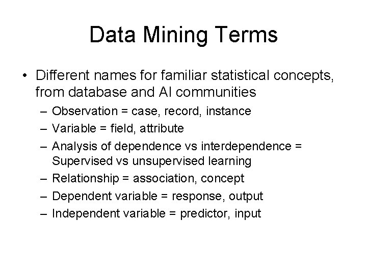 Data Mining Terms • Different names for familiar statistical concepts, from database and AI