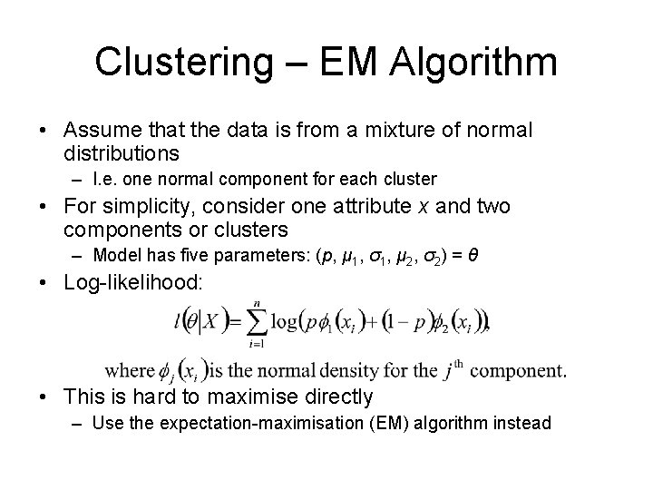 Clustering – EM Algorithm • Assume that the data is from a mixture of