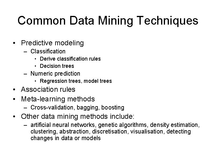 Common Data Mining Techniques • Predictive modeling – Classification • Derive classification rules •