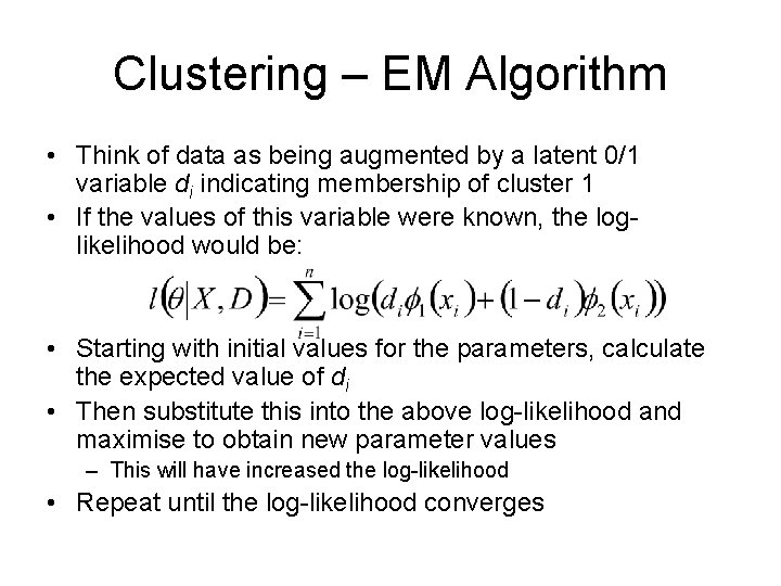 Clustering – EM Algorithm • Think of data as being augmented by a latent