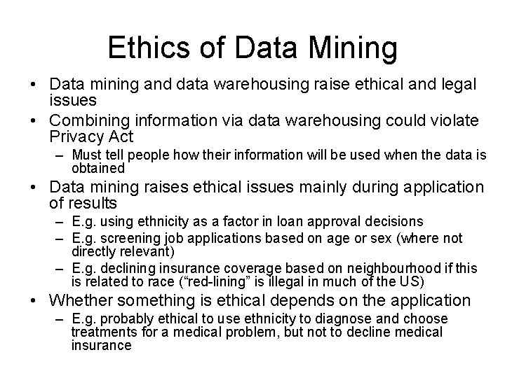 Ethics of Data Mining • Data mining and data warehousing raise ethical and legal