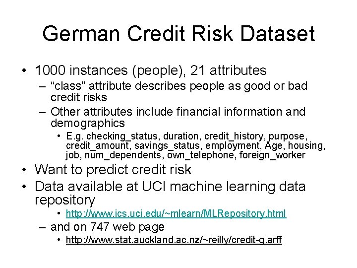 German Credit Risk Dataset • 1000 instances (people), 21 attributes – “class” attribute describes