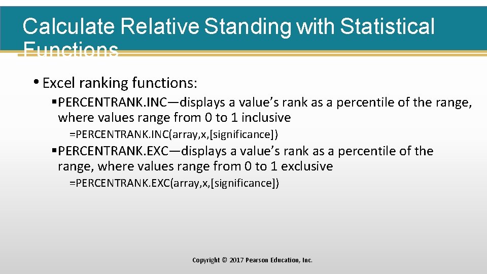 Calculate Relative Standing with Statistical Functions • Excel ranking functions: §PERCENTRANK. INC—displays a value’s