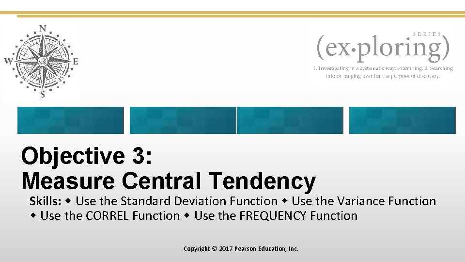 Objective 3: Measure Central Tendency Skills: Use the Standard Deviation Function Use the Variance