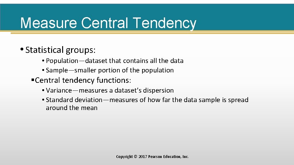 Measure Central Tendency • Statistical groups: • Population—dataset that contains all the data •