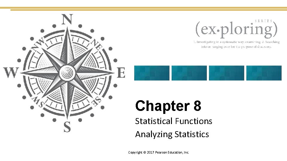 Chapter 8 Statistical Functions Analyzing Statistics Copyright © 2017 Pearson Education, Inc. 