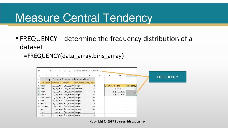 Measure Central Tendency • FREQUENCY—determine the frequency distribution of a dataset =FREQUENCY(data_array, bins_array) FREQUENCY