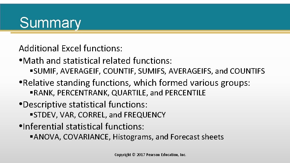 Summary Additional Excel functions: • Math and statistical related functions: §SUMIF, AVERAGEIF, COUNTIF, SUMIFS,