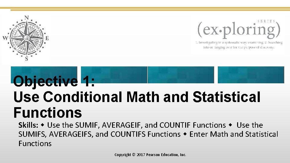 Objective 1: Use Conditional Math and Statistical Functions Skills: Use the SUMIF, AVERAGEIF, and