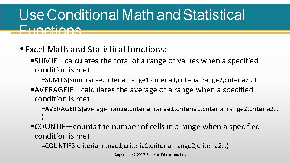 Use Conditional Math and Statistical Functions • Excel Math and Statistical functions: §SUMIF—calculates the