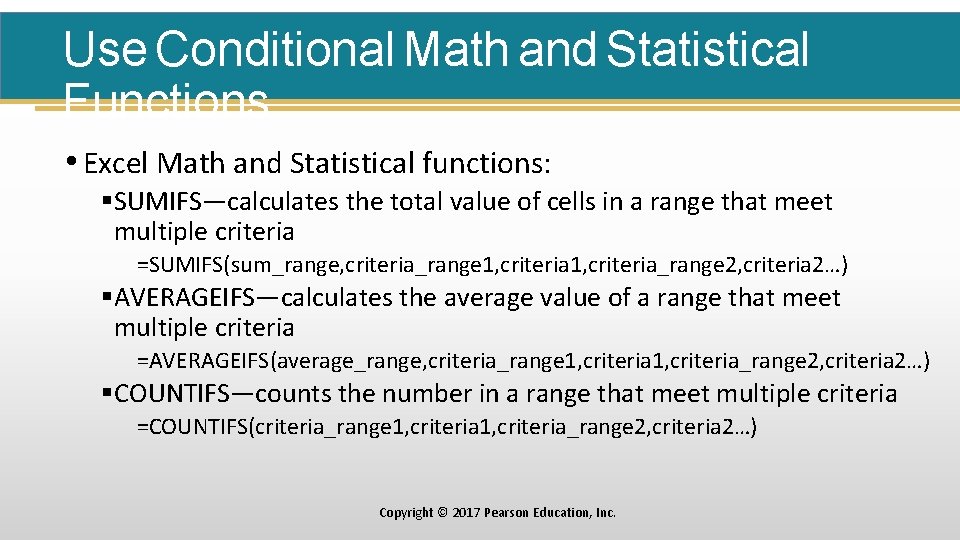 Use Conditional Math and Statistical Functions • Excel Math and Statistical functions: §SUMIFS—calculates the