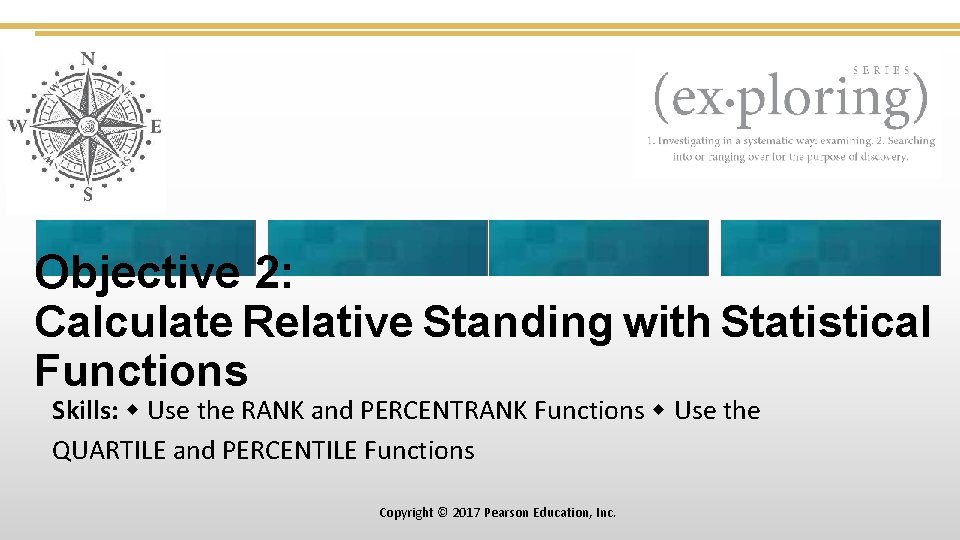 Objective 2: Calculate Relative Standing with Statistical Functions Skills: Use the RANK and PERCENTRANK