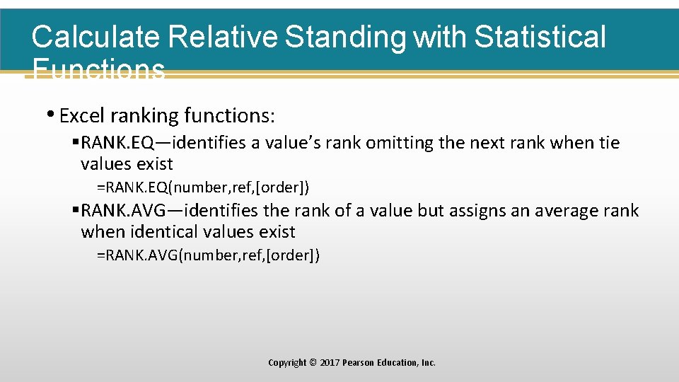 Calculate Relative Standing with Statistical Functions • Excel ranking functions: §RANK. EQ—identifies a value’s