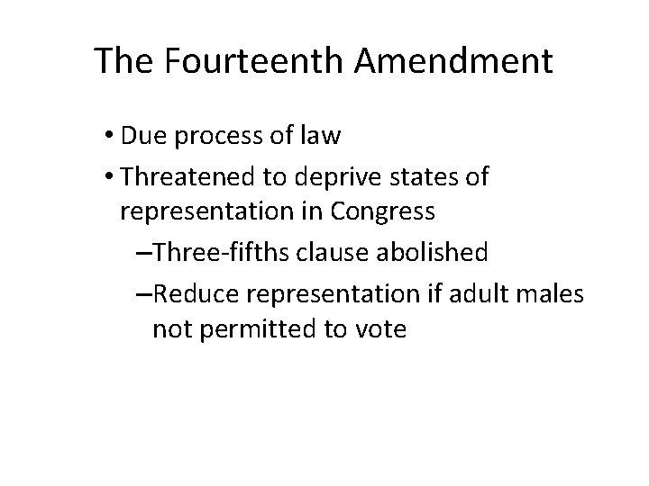The Fourteenth Amendment • Due process of law • Threatened to deprive states of