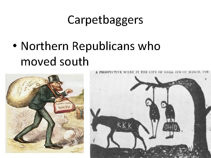 Carpetbaggers • Northern Republicans who moved south 