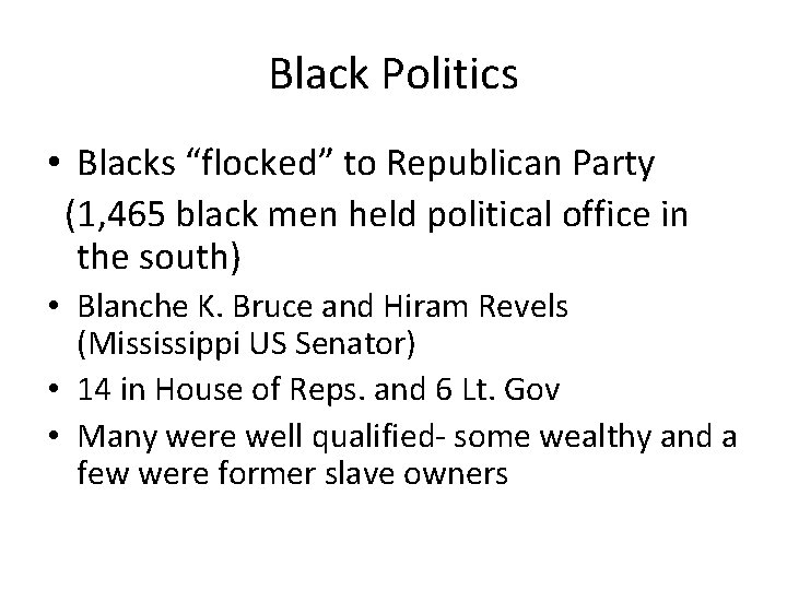 Black Politics • Blacks “flocked” to Republican Party (1, 465 black men held political