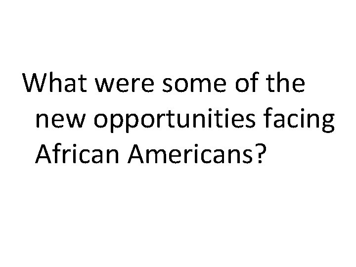 What were some of the new opportunities facing African Americans? 